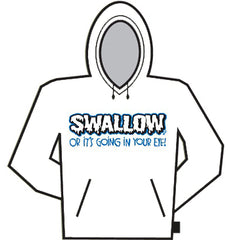 Swallow Or it's going in your EYE!  Hoodie