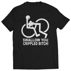 Swallow You Crippled Bitch Mens T-Shirt