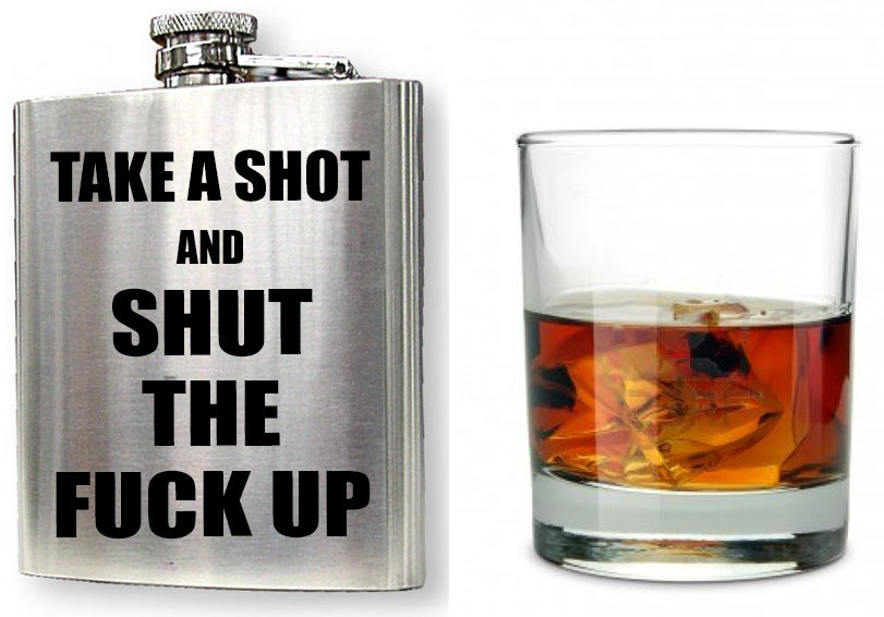 "Take A Shot And Shut The F*CK UP" 6 oz. Hip Flask