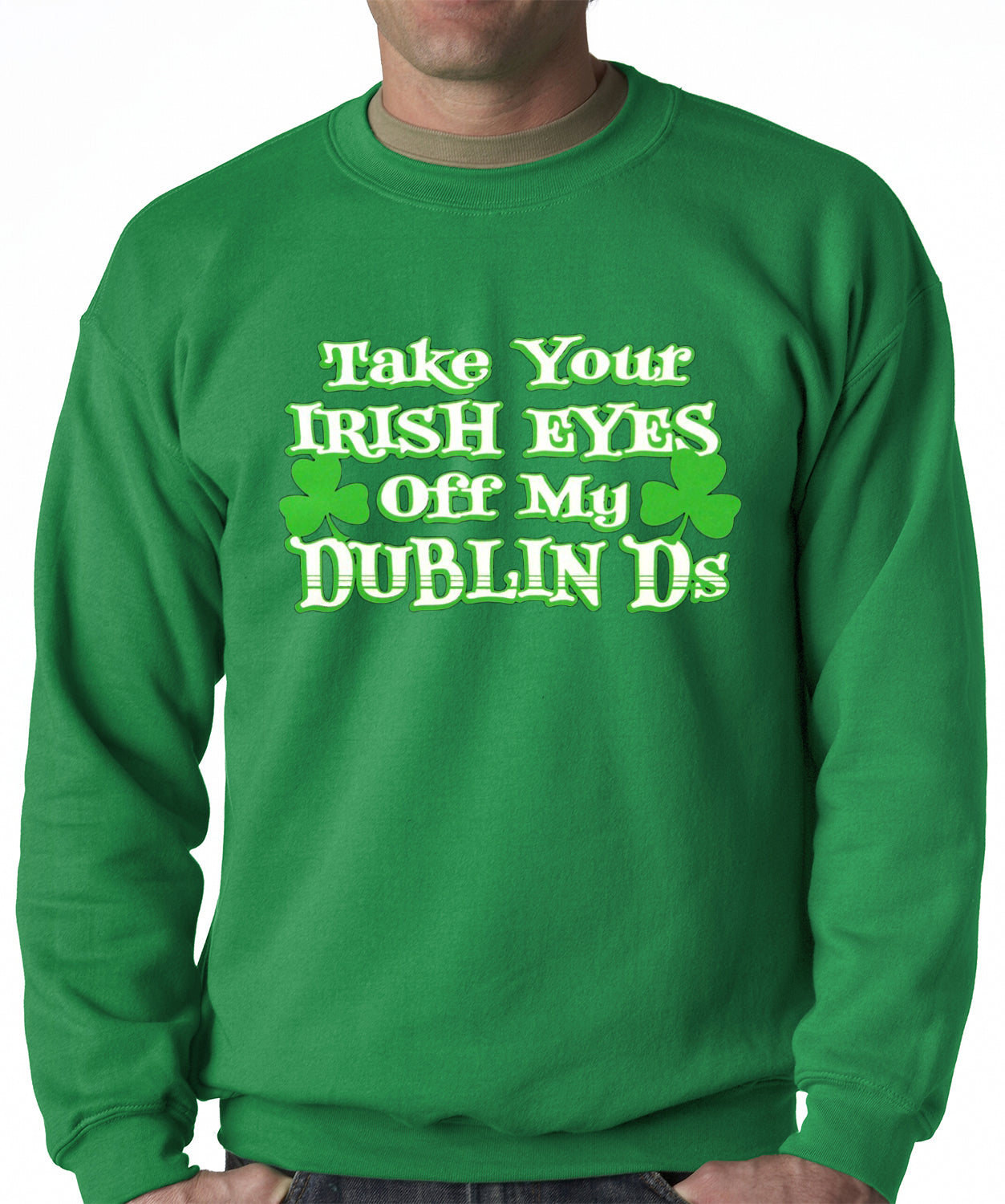 Take Your Irish Eyes Off My Dublin Ds Adult Crewneck