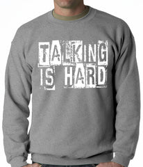 Talking Is Hard Adult Crewneck