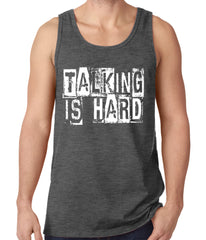 Talking Is Hard Tank Top