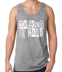 Talking Is Hard Tank Top