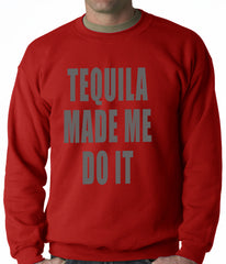 Tequila Made Me Do It Drinking Adult Crewneck