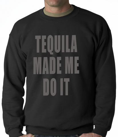 Tequila Made Me Do It Drinking Adult Crewneck