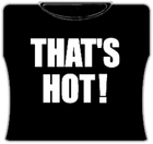 Thats Hot Girls T-Shirt