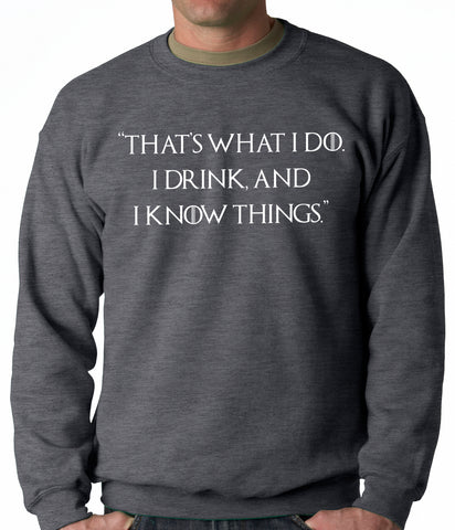 Thats What I Do. I Drink and I Know Things Adult Crewneck