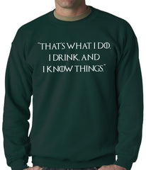 Thats What I Do. I Drink and I Know Things Adult Crewneck