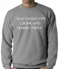 Thats What I Do. I Drink and I Know Things Adult Crewneck