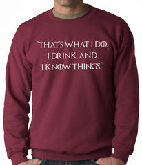 Thats What I Do. I Drink and I Know Things Adult Crewneck