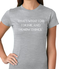 Thats What I Do. I Drink and I Know Things Ladies T-shirt