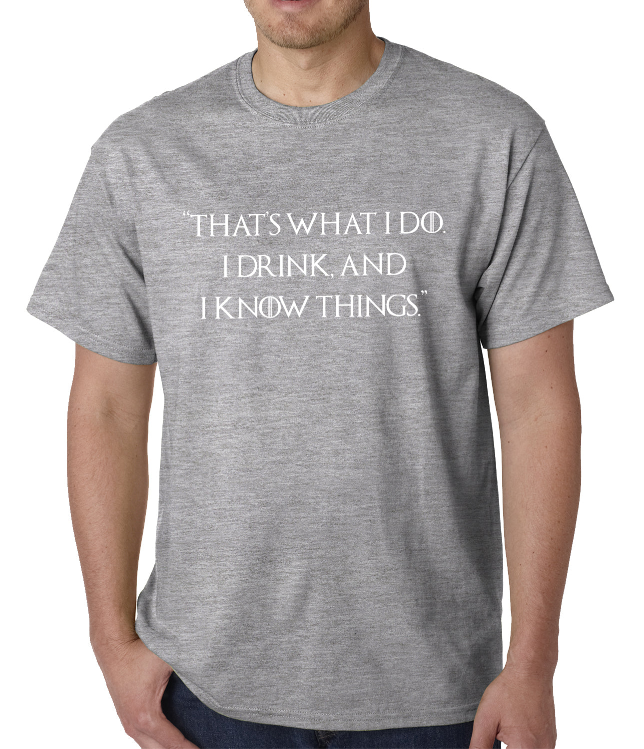 Thats What I Do. I Drink and I Know Things Mens T-shirt