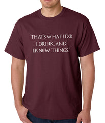 Thats What I Do. I Drink and I Know Things Mens T-shirt