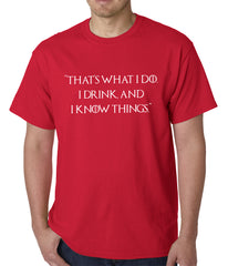 Thats What I Do. I Drink and I Know Things Mens T-shirt