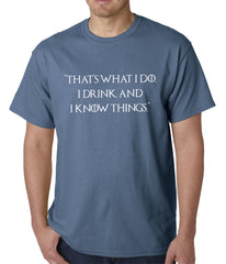 Thats What I Do. I Drink and I Know Things Mens T-shirt