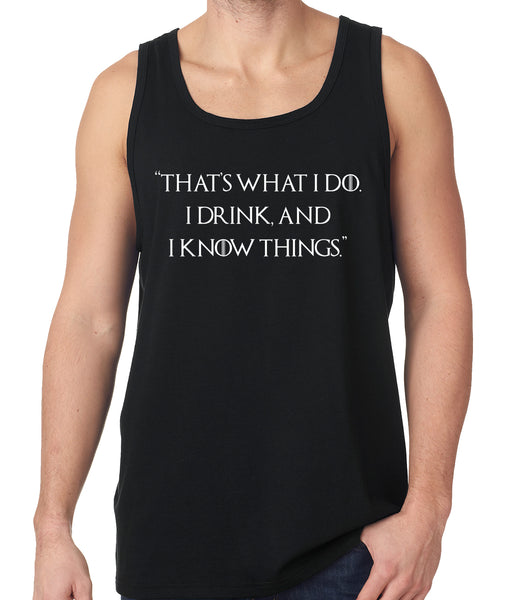 Thats What I Do. I Drink and I Know Things Tank Top