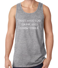 Thats What I Do. I Drink and I Know Things Tank Top