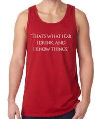 Thats What I Do. I Drink and I Know Things Tank Top