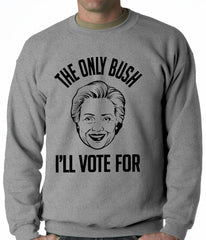 The Only Bush I'm Voting For Adult Crewneck
