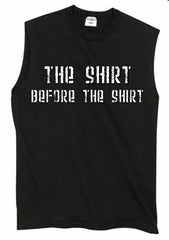 - The Shirt Before The Shirt Sleeveless T-Shirt