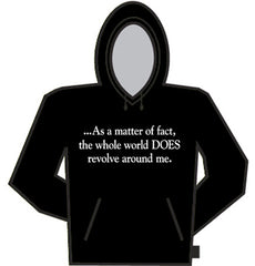 The World Does Revolve Around Me Hoodie