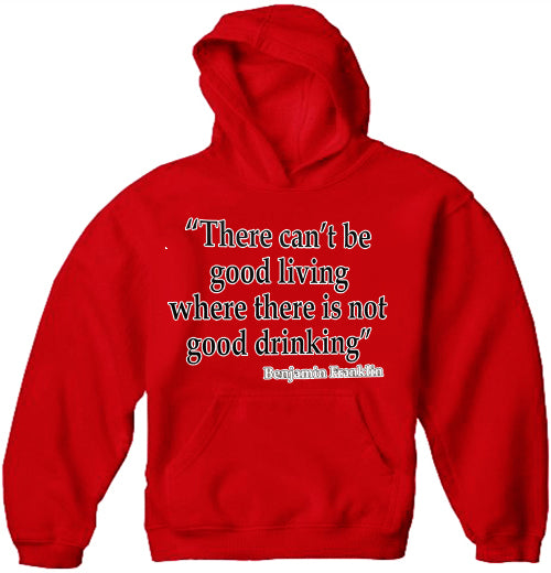 There Can't Be Good Living (Benjamin Franklin) Adult Hoodie