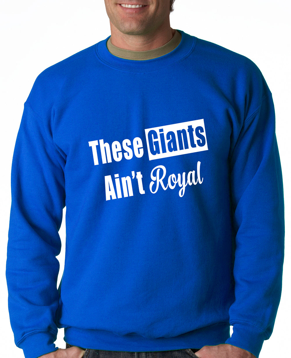 These Giants Ain't Royal Crewneck Sweatshirt