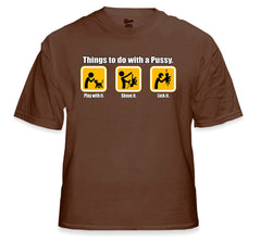Things to do with Pus*y T-Shirt