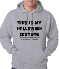 This is My Halloween Costume The Guy Who Banged Your Mom Adult Hoodie