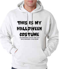 This is My Halloween Costume The Guy Who Banged Your Mom Adult Hoodie