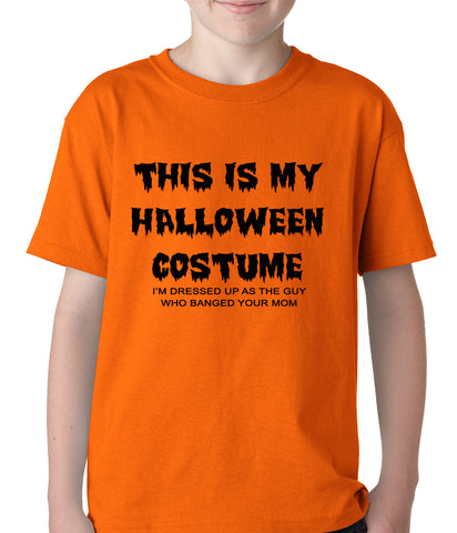 This is My Halloween Costume The Guy Who Banged Your Mom Kids T-shirt