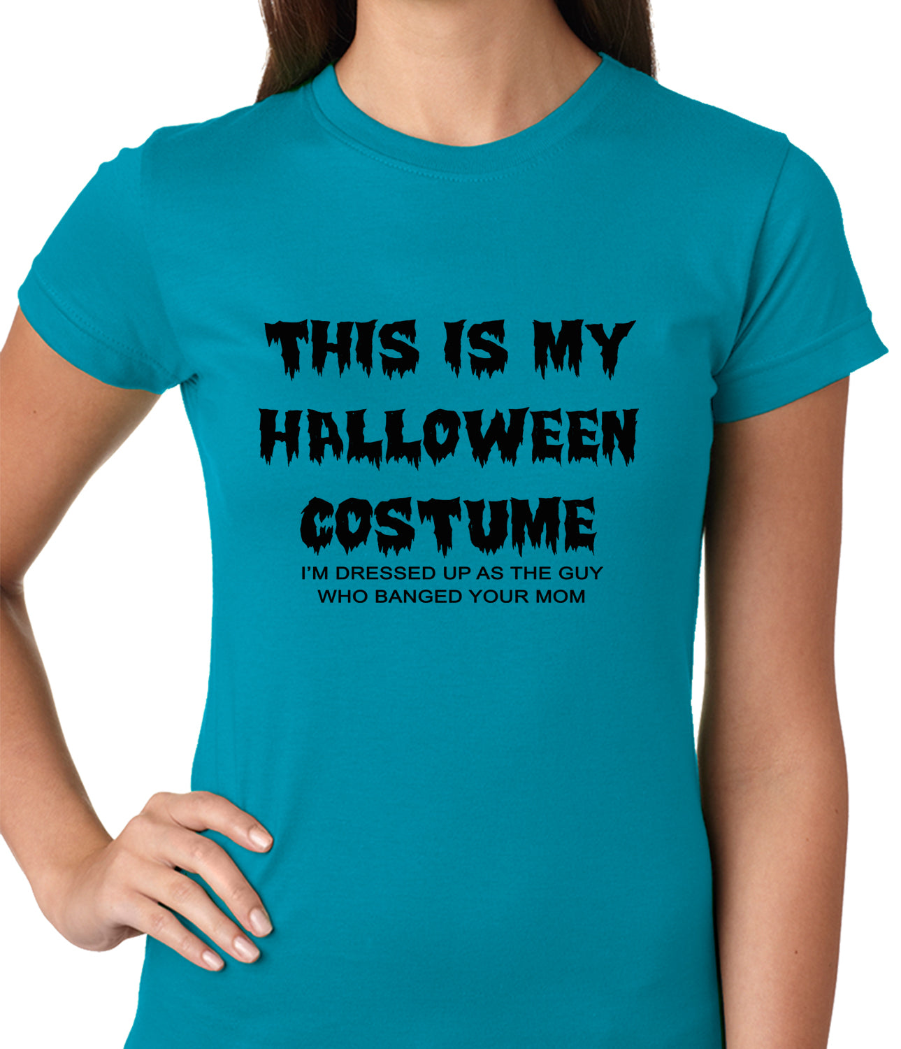 This is My Halloween Costume The Guy Who Banged Your Mom Ladies T-shirt