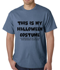 This is My Halloween Costume The Guy Who Banged Your Mom Mens T-shirt