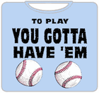 To Play You Gotta Have'em T-Shirt