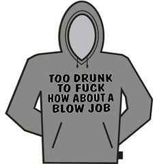 Too Drunk To Fu*k Hoodie