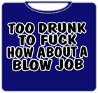 Too Drunk To Fu*k T-Shirt