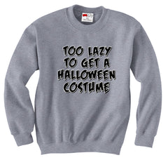 Too Lazy To Get a Halloween Costume Crew Neck Sweatshirt