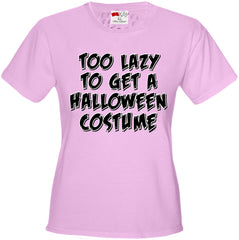 Halloween Costume t-shirt - Too Lazy To Get a Halloween Costume Girl's T-Shirt