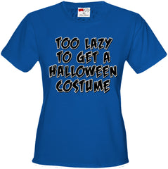 Halloween Costume t-shirt - Too Lazy To Get a Halloween Costume Girl's T-Shirt