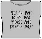 Touch Me, Tease Me Girls T-Shirt