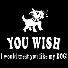 Treat You Like My Dog Girls T-Shirt