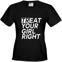 Treat Your Girl Right Girl's T-Shirt