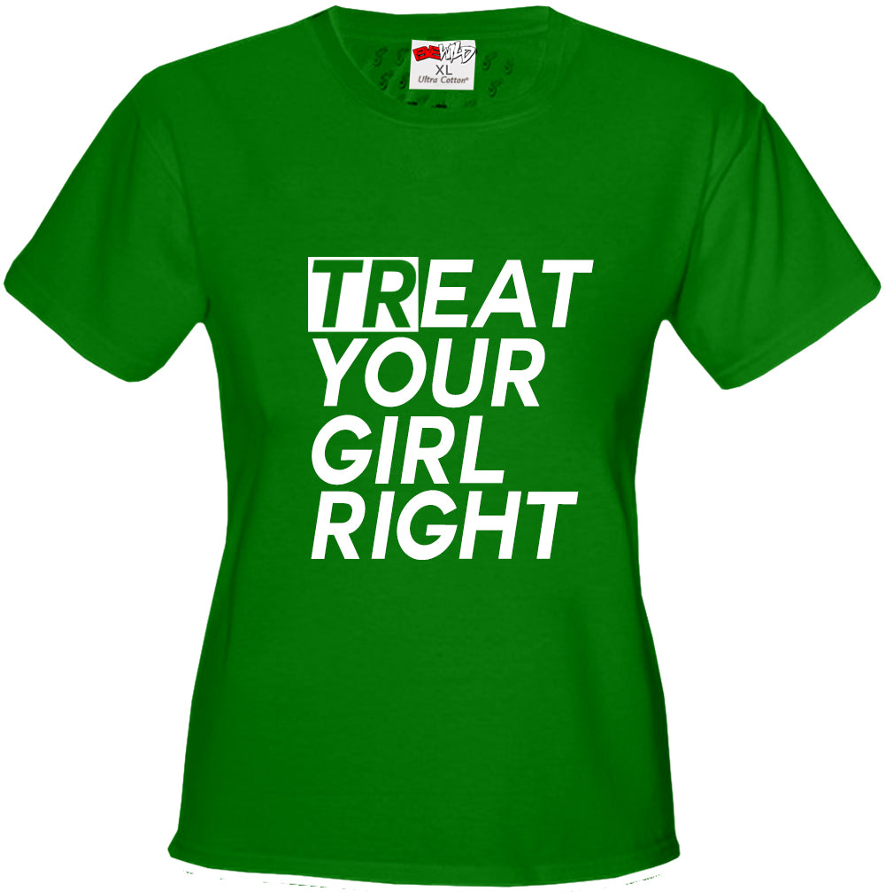 Treat Your Girl Right Girl's T-Shirt
