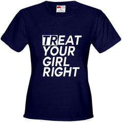 Treat Your Girl Right Girl's T-Shirt