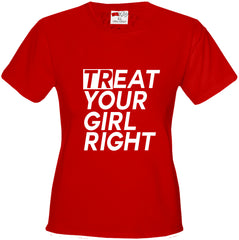Treat Your Girl Right Girl's T-Shirt