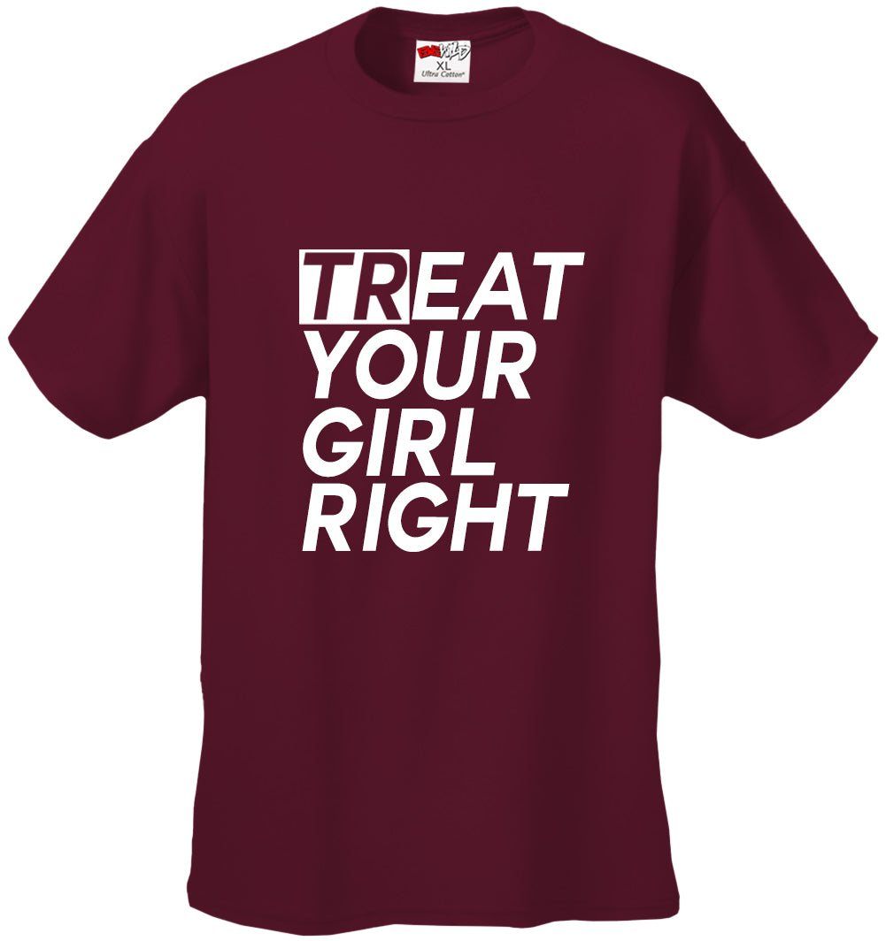 Treat Your Girl Right Men's T-Shirt