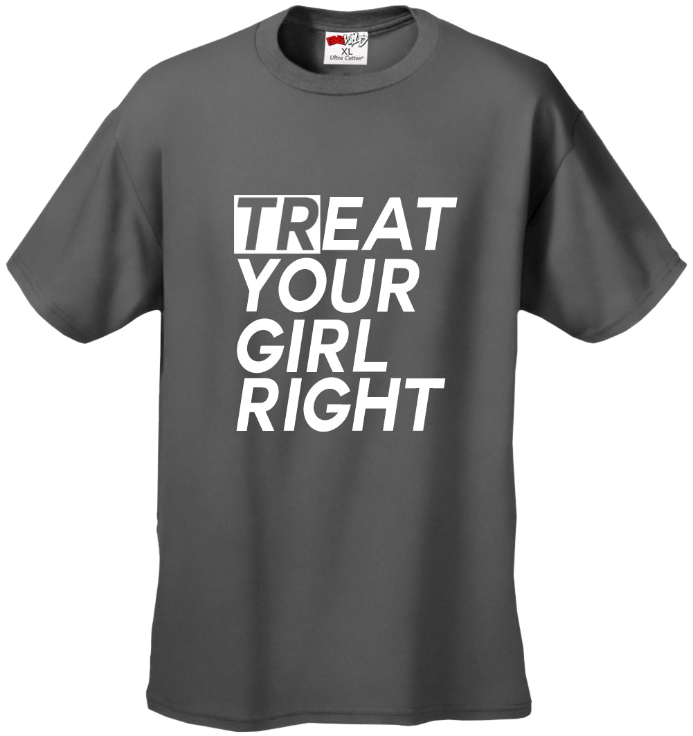 Treat Your Girl Right Men's T-Shirt