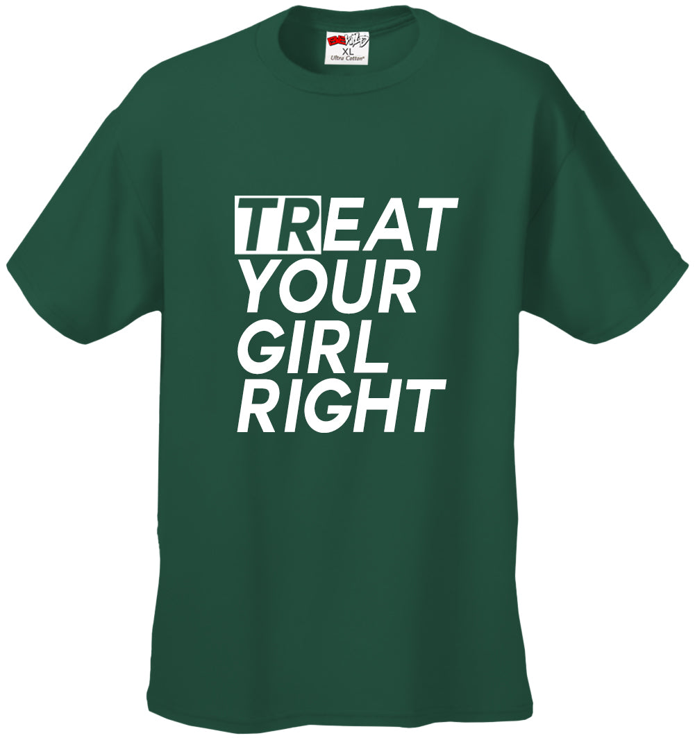 Treat Your Girl Right Men's T-Shirt
