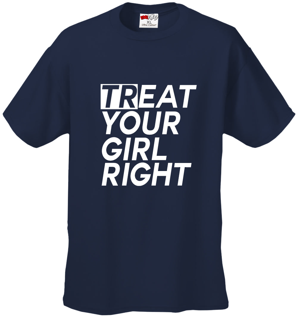 Treat Your Girl Right Men's T-Shirt