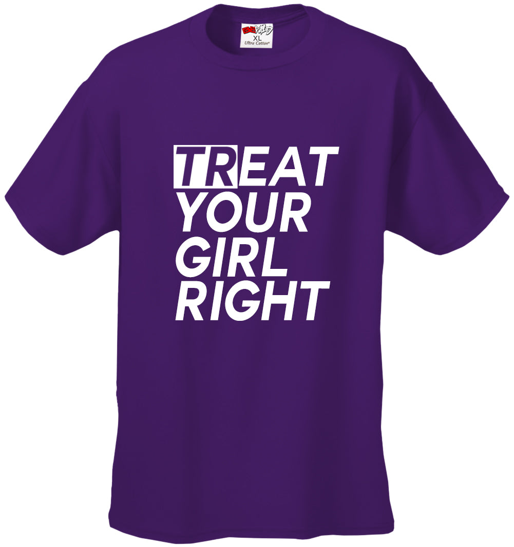 Treat Your Girl Right Men's T-Shirt